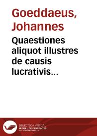 Quaestiones aliquot illustres de causis lucrativis universalibus | Biblioteca Virtual Miguel de Cervantes