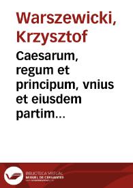 Caesarum, regum et principum, vnius et eiusdem partim generis et nominis, partim etiam imperii ac dominationis vitarum parallelarum libri duo | Biblioteca Virtual Miguel de Cervantes