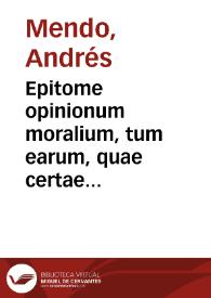 Epitome opinionum moralium, tum earum, quae certae sunt, tum quae certò probabiles et in praxi tutò teneri possunt | Biblioteca Virtual Miguel de Cervantes