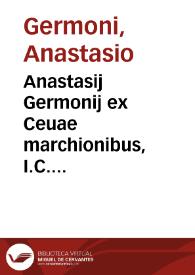 Anastasij Germonij ex Ceuae marchionibus, I.C. archiepiscopi, et comitis Tarantasiensis ... De legatis principum, et populorum libri tres | Biblioteca Virtual Miguel de Cervantes