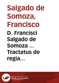 D. Francisci Salgado de Somoza ... Tractatus de regia protectione vi oppressorum appellantium à causis et iudicibus ecclesiasticis : | Biblioteca Virtual Miguel de Cervantes