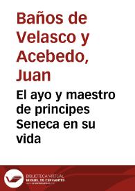 El ayo y maestro de principes Seneca en su vida | Biblioteca Virtual Miguel de Cervantes