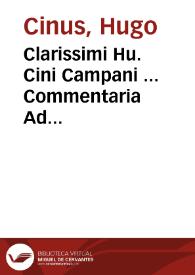 Clarissimi Hu. Cini Campani ... Commentaria Ad celeberrimam l. eius. ff. de rebus creditis ; Cunsultatio habita per eundem pro defensione filiae Senatoris nuptae doctori proindeque ad honorem Iurisc. ; eiusdem ad utilissimam .l. Contractus .ff. de regulis iuris | Biblioteca Virtual Miguel de Cervantes