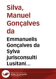 Emmanuelis Gonçalves da Sylva jurisconsulti Lusitani ... Commentaria ad ordinationes regni Portugaliae | Biblioteca Virtual Miguel de Cervantes