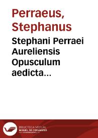 Stephani Perraei Aureliensis Opusculum aedicta praetoria ex libris Pandectarum congruo ordine desumpta continens | Biblioteca Virtual Miguel de Cervantes