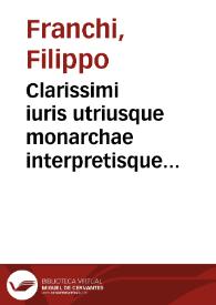 Clarissimi iuris utriusque monarchae interpretisque profundissimi domini Philippi Franchi Perusini Lectura super sexto Decretalium subtitulique non minus quam utili titulo De regulis iuris | Biblioteca Virtual Miguel de Cervantes