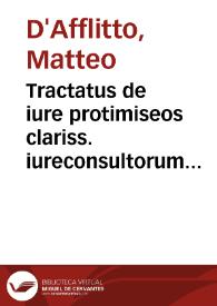 Tractatus de iure protimiseos clariss. iureconsultorum Matthaei de Afflictis Neapolitani et Baldi de Vbaldis Perusini. Item, Roberti Marantae Venusini Disputationes, eiusdem argumenti. Item, Commentariolus M. Mantuae Benauidij Patauini, ad l. Dudum C. de contrahend. empt. : cum indice copioso et accurato | Biblioteca Virtual Miguel de Cervantes