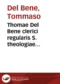 Thomae Del Bene clerici regularis S. theologiae professoris De comitiis seu parlamentis ac incidenter et corolariè de aliis moralibus materiis, praecipuè de Ecclesiastica immunitate Dubitationes morales | Biblioteca Virtual Miguel de Cervantes