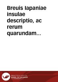 Breuis Iapaniae insulae descriptio, ac rerum quarundam in ea mirabilium à patribus Societatis Iesu nuper gestarum, succincta narratio | Biblioteca Virtual Miguel de Cervantes