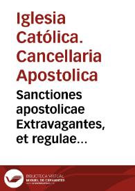 Sanctiones apostolicae Extravagantes, et regulae Cancellariae Sanctissimi Domini nostri Domini Pij diuina prouidentia Papae Quinti, et quaedam aliae Sanctiones aliorum summorum Pontificum admodum vtiles | Biblioteca Virtual Miguel de Cervantes