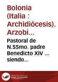 Pastoral de N.SSmo. padre Benedicto XIV ... siendo cardenal arzobispo... de Bolonia e instrucciones eclesiásticas para su diocesi (sic) | Biblioteca Virtual Miguel de Cervantes