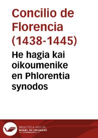 He hagia kai oikoumenike en Phlorentia synodos | Biblioteca Virtual Miguel de Cervantes