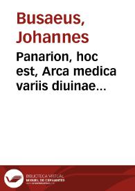 Panarion, hoc est, Arca medica variis diuinae scripturae, priscorumque Patrum antidotis, aduersus animi morbos instructa et in gratia[m] confessarioru[m] concionatoru[m], et religiosae vita cultoru[m] | Biblioteca Virtual Miguel de Cervantes