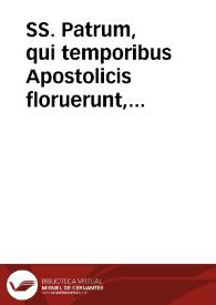 SS. Patrum, qui temporibus Apostolicis floruerunt, Barnabae, Clementis, Hermae, Ignatii, Polycarpi opera, vera, et suppositicia : | Biblioteca Virtual Miguel de Cervantes