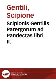 Scipionis Gentilis Parergorum ad Pandectas libri II. | Biblioteca Virtual Miguel de Cervantes