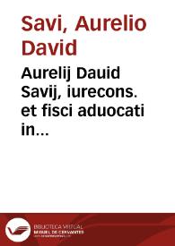 Aurelij Dauid Savij, iurecons. et fisci aduocati in regia patria Astensi clarissimi, In Pandectarum titulum De verb. et re. signifi. tractatus isagogicus | Biblioteca Virtual Miguel de Cervantes