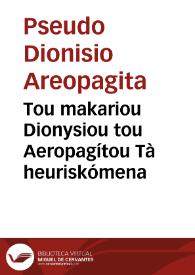 Tou makariou Dionysiou tou Aeropagítou Tà heuriskómena | Biblioteca Virtual Miguel de Cervantes