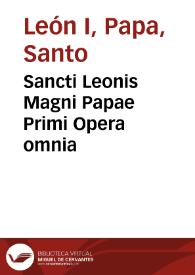 Sancti Leonis Magni Papae Primi Opera omnia | Biblioteca Virtual Miguel de Cervantes