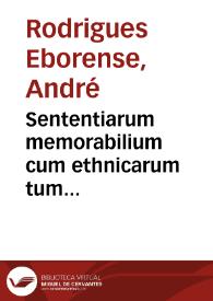 Sententiarum memorabilium cum ethnicarum tum christianarum ex probatissimis quibusque scriptoribus collectarum et in locos communes digestarum tomus prior | Biblioteca Virtual Miguel de Cervantes