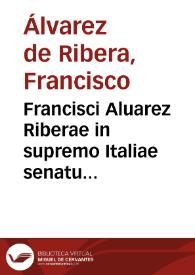 Francisci Aluarez Riberae in supremo Italiae senatu regentis Pro augustissimo Philippo II responsum de succesione regni Portugalliae | Biblioteca Virtual Miguel de Cervantes