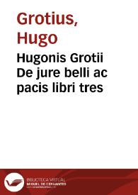 Hugonis Grotii De jure belli ac pacis libri tres | Biblioteca Virtual Miguel de Cervantes