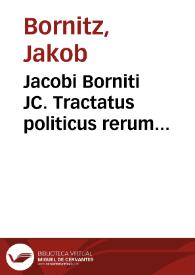 Jacobi Borniti JC. Tractatus politicus rerum sufficientia in Rep[ublica] et civitate procurandâ | Biblioteca Virtual Miguel de Cervantes