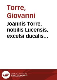 Joannis Torre, nobilis Lucensis, excelsi ducalis consilii Placentiae praesidis Tractatus tripartitus de pactis futurae successionis | Biblioteca Virtual Miguel de Cervantes