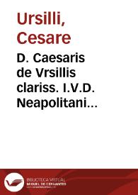 D. Caesaris de Vrsillis clariss. I.V.D. Neapolitani Aureae iurium addictiones, annotationes et quaedam aduertentiae, cum quibusdam nouis decisionibus casibusque in facto contingentibus ad Decisiones Sacri Consilij domini Matthaei de Afflicto | Biblioteca Virtual Miguel de Cervantes