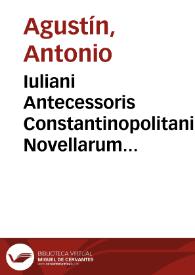 Iuliani Antecessoris Constantinopolitani Novellarum Iustiniani Imp. epitome | Biblioteca Virtual Miguel de Cervantes