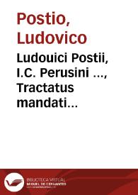 Ludouici Postii, I.C. Perusini ..., Tractatus mandati de manutenendo siue summariissimi possessorii interim | Biblioteca Virtual Miguel de Cervantes