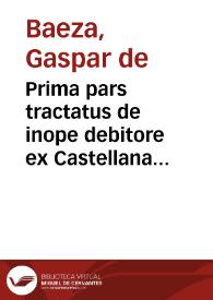 Prima pars tractatus de inope debitore ex Castellana consuetudine creditoribus addicendo | Biblioteca Virtual Miguel de Cervantes