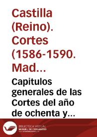 Capitulos generales de las Cortes del año de ochenta y seys, fenecidas y publicadas en el de nouenta | Biblioteca Virtual Miguel de Cervantes