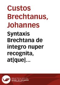 Syntaxis Brechtana de integro nuper recognita, at[que] in compendium mira facilitate coacta. Introductorium in artem versificatoriam. | Biblioteca Virtual Miguel de Cervantes