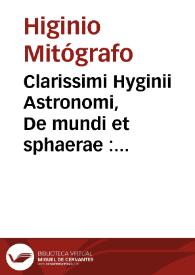 Clarissimi Hyginii Astronomi, De mundi et sphaerae : ac vtriusque partium declaratione cum planetis et variis signis historiatis | Biblioteca Virtual Miguel de Cervantes