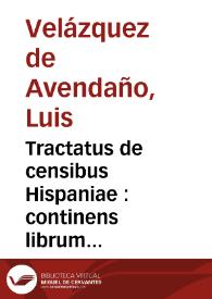 Tractatus de censibus Hispaniae : continens librum unum, et centum et vndecim quaestiones, in quibus materia census per docte explicatur, et omnia iura tam canonica quam regia, et cibilia de censibus loquentia mirifice interpretantur ... | Biblioteca Virtual Miguel de Cervantes