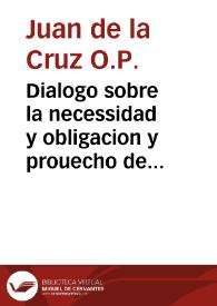 Dialogo sobre la necessidad y obligacion y prouecho de la oracion y diuinos loores vocales y de las obras virtuosas y sanctas cerimonias, que vsan los Christianos, mayormente los religiosos | Biblioteca Virtual Miguel de Cervantes