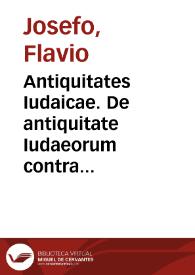 Antiquitates Iudaicae. De antiquitate Iudaeorum contra Appionem. De bello Iudaico | Biblioteca Virtual Miguel de Cervantes