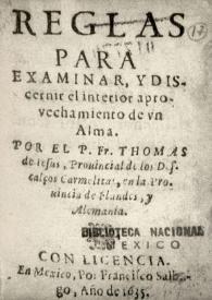 Reglas para examinar, y discernir el interior aprovechamiento de vn alma / por el P. Fr. Thomas de Jesus, provincial de los Descalzos Carmelitas, en la Provincia de Flandes, y Alemania | Biblioteca Virtual Miguel de Cervantes