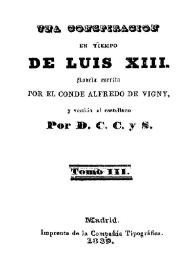 Una conspiración en tiempo de Luis XIII. Tomo 3 / novela escrita por el Conde Alfredo de Vigny, y vertida al castellano por D. C. C. y S. | Biblioteca Virtual Miguel de Cervantes