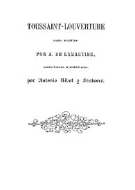 Toussaint-Louverture: poema dramático / por A. de Lamartine, traducido libremente, en variedad de metros, por Antonio Ribot y Fontseré | Biblioteca Virtual Miguel de Cervantes