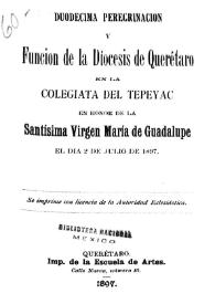 Duodécima peregrinación y función de la diócesis de Querétaro en la Colegiata del Tepeyac en honor de la Santísima Virgen María de Guadalupe el día 2 de julio de 1897 | Biblioteca Virtual Miguel de Cervantes