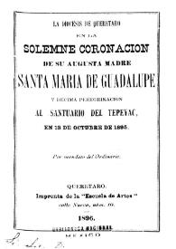 La diócesis de Querétaro en la solemne coronación de su Augusta madre Santa María de Guadalupe y décima peregrinación el Santuario del Tepeyac Relación histórica de las órdenes religiosas conocidas en México / por Ignacio Cumplido | Biblioteca Virtual Miguel de Cervantes