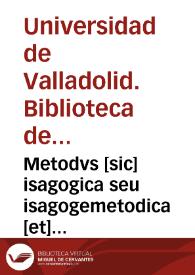 Metodvs [sic] isagogica seu isagogemetodica [et] collectanea in sacram Paginam ex varijs quibusque auctoribus concinata, [et] in quatuor libros diuisa per doctorem Christophorum Guillem de Paz Augustobrice[n]sem collegam quondam Vallisoletanum Sanctae Crucis nunc autem a Sacris concionibus Magistralem Canonicum in alma ecclesia etiam Augustobricensj alias Ciuitatensi. 1 [Manuscrito] | Biblioteca Virtual Miguel de Cervantes