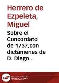 Sobre el Concordato de 1737,con dictámenes de D. Diego Sanchez Carralero, D. Pedro de la Quadra, Obispo de Osma y D. Andrés de Bruna, Ministro del Consejo | Biblioteca Virtual Miguel de Cervantes