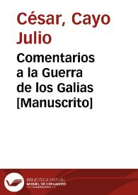 Comentarios a la Guerra de los Galias [Manuscrito] | Biblioteca Virtual Miguel de Cervantes