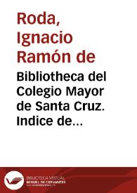 Bibliotheca del Colegio Mayor de Santa Cruz. Indice de los Santos Padres y Autores Antiguos Eclesiasticos, que formo el Dr. Don Ygnacio Ramon de Roda, Colegial del mismo, año 1784. To escribio Marcos Aragon, año 1786 | Biblioteca Virtual Miguel de Cervantes