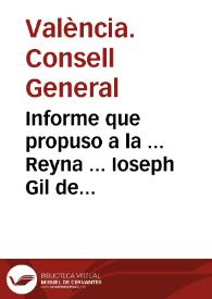 Informe que propuso a la ... Reyna ... Ioseph Gil de Torres, Ciudadano, y Sindico de la ... Ciudad de Valencia, embiado por aquella, y su insigne Consejo Consejo General en el año 1674 | Biblioteca Virtual Miguel de Cervantes