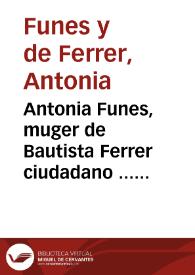 Antonia Funes, muger de Bautista Ferrer ciudadano ... con ... Don Fray Iuan Thomàs de Rocaberti Arçobispo, Virrey ... | Biblioteca Virtual Miguel de Cervantes