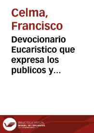 Devocionario Eucaristico que expresa los publicos y devotos cultos que en muchas Iglesias de la ciudad... de Valencia se tributan à Jesus Sacramento... | Biblioteca Virtual Miguel de Cervantes