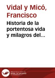 Historia de la portentosa vida y milagros del valenciano... S. Vicente Ferrer : comentada la que escriuio... Fr. Serafin Thomas Miquel...: enmendada en algo la cronologia y añadidas reflexiones al espiritu al fin de los capitulos...  | Biblioteca Virtual Miguel de Cervantes